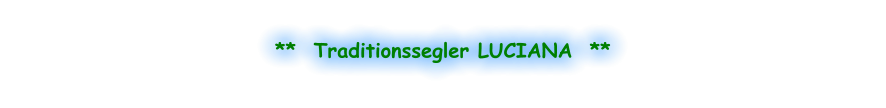 **  Traditionssegler LUCIANA  **