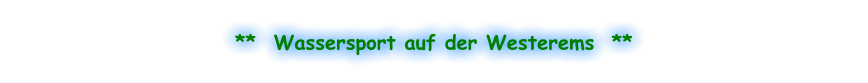 **  Wassersport auf der Westerems  **