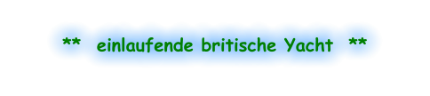 **  einlaufende britische Yacht  **