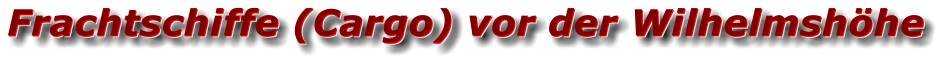 Frachtschiffe (Cargo) vor der Wilhelmshöhe Frachtschiffe (Cargo) vor der Wilhelmshöhe Frachtschiffe (Cargo) vor der Wilhelmshöhe