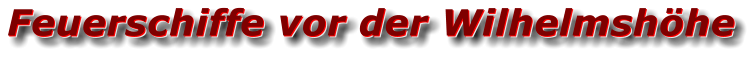 Feuerschiffe vor der Wilhelmshöhe Feuerschiffe vor der Wilhelmshöhe Feuerschiffe vor der Wilhelmshöhe