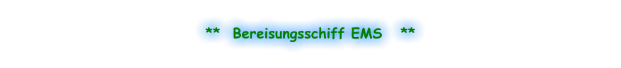 **  Bereisungsschiff EMS   **