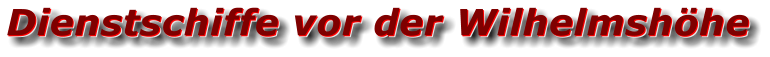 Dienstschiffe vor der Wilhelmshöhe Dienstschiffe vor der Wilhelmshöhe Dienstschiffe vor der Wilhelmshöhe