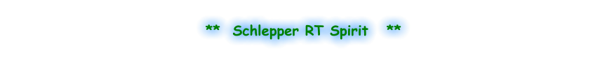 **  Schlepper RT Spirit   **