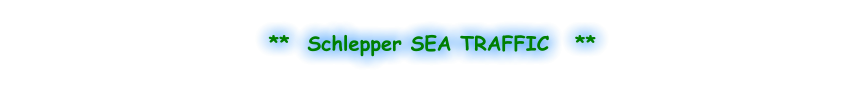 **  Schlepper SEA TRAFFIC   **