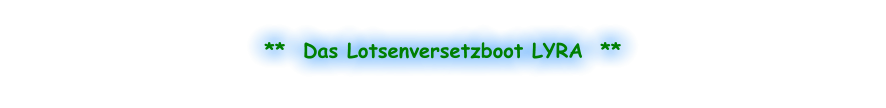 **  Das Lotsenversetzboot LYRA  **